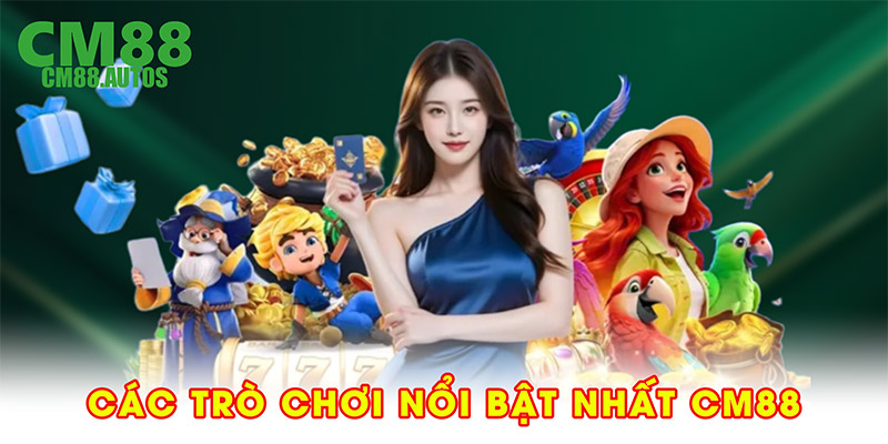 Các trò chơi nổi bật nhất CM88