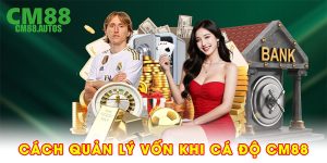 Cách quản lý vốn khi cá độ CM88