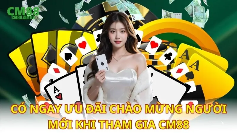 Có ngay ưu đãi chào mừng người mới khi tham gia CM88