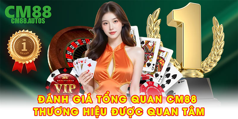 Đánh giá tổng quan CM88 – thương hiệu được quan tâm