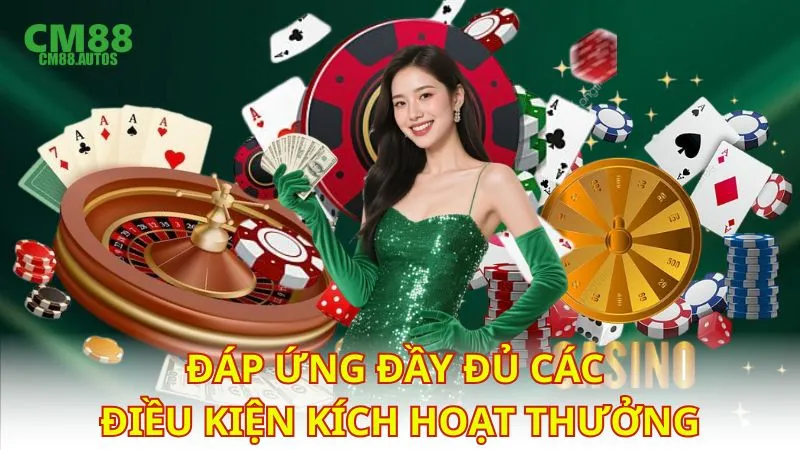 Đáp ứng đầy đủ các điều kiện kích hoạt thưởng