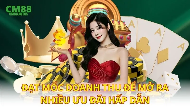 Đạt mốc doanh thu để mở ra nhiều ưu đãi hấp dẫn