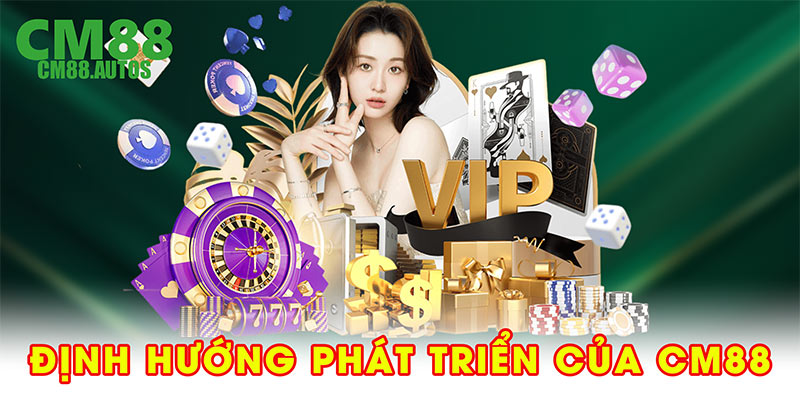 Định hướng phát triển của CM88