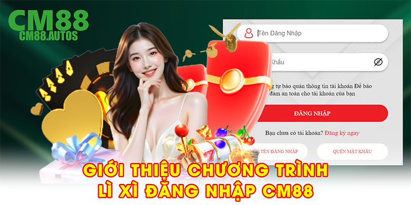 Giới thiệu chương trình lì xì đăng nhập CM88