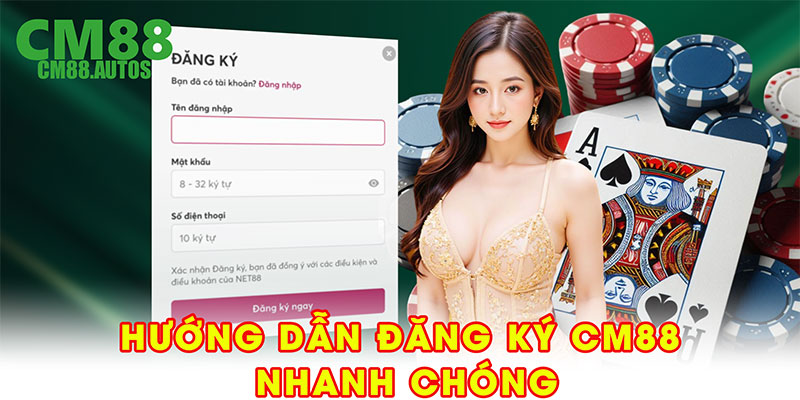 Hướng dẫn đăng ký CM88 nhanh chóng và chính xác