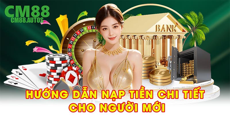 Hướng dẫn nạp tiền CM88 chi tiết cho người chơi mới