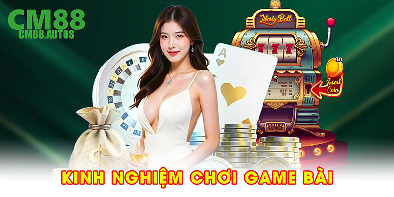 Kinh nghiệm chơi game bài