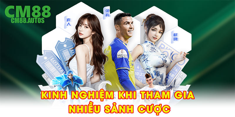 Kinh nghiệm khi tham gia nhiều sảnh cược
