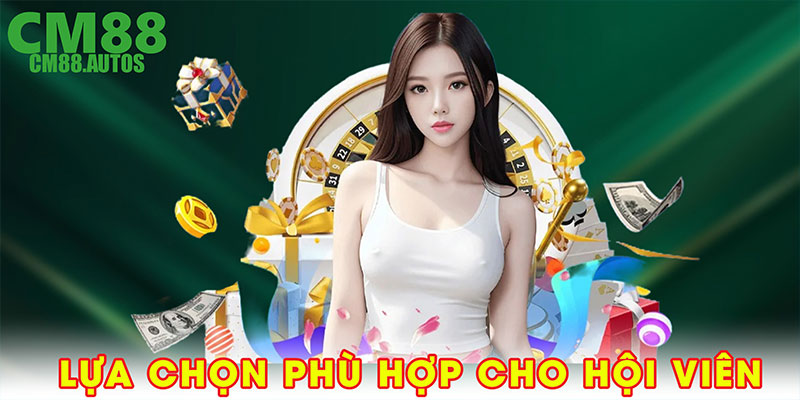  Lựa chọn phù hợp cho hội viên