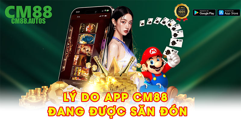 Lý do app CM88 đang được săn đón và nên tải ngay hôm nay