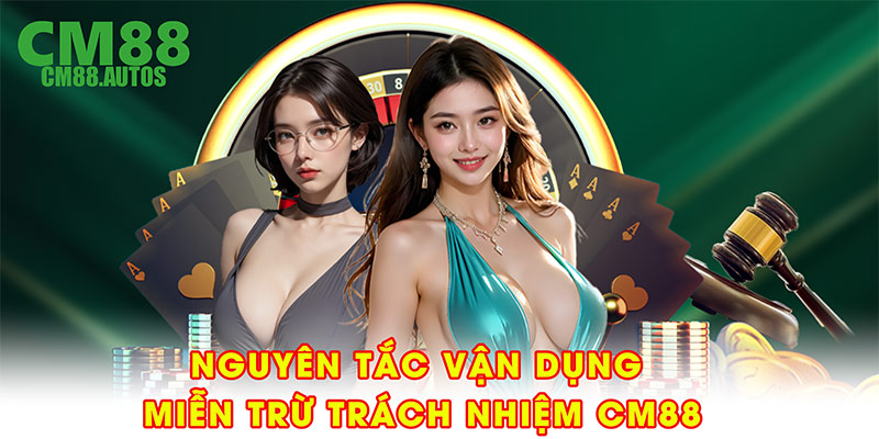 Nguyên tắc vận dụng miễn trừ trách nhiệm CM88