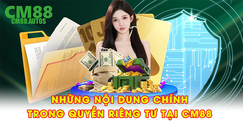 Những nội dung chính trong quyền riêng tư tại  CM88