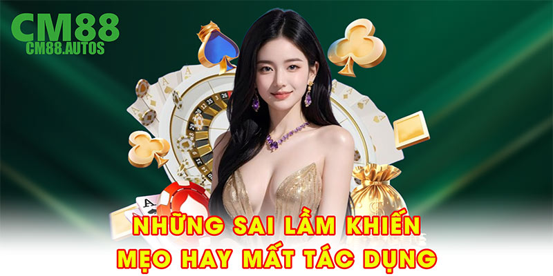Những sai lầm khiến mẹo hay mất tác dụng