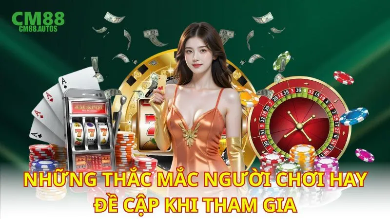 Những thắc mắc người chơi hay đề cập khi tham gia