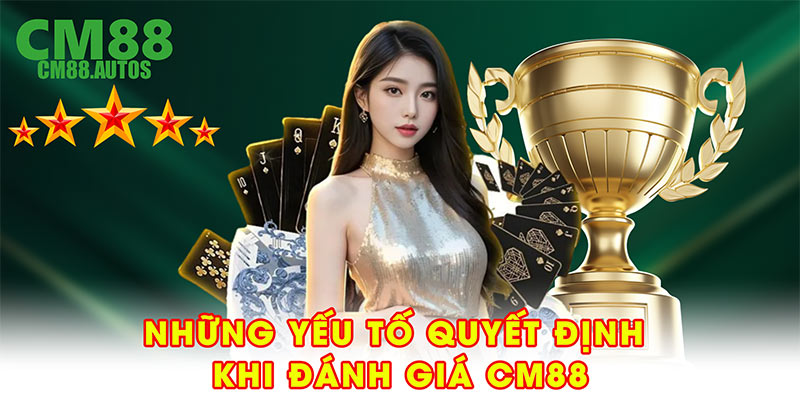 Những yếu tố quyết định khi đánh giá CM88