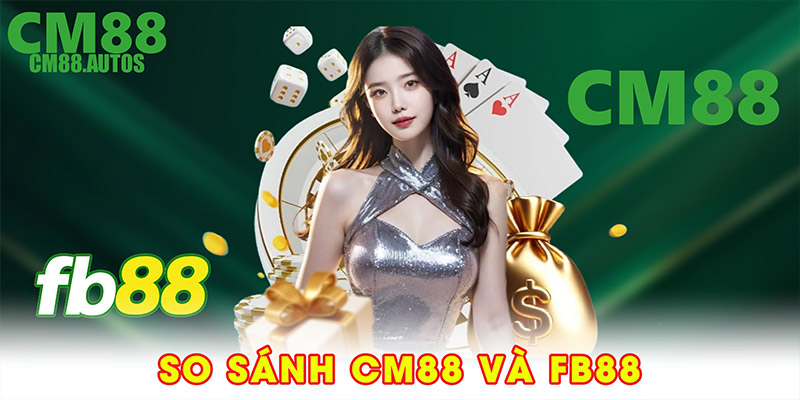 So sánh CM88 và FB88