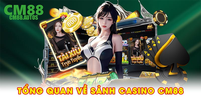 Tổng quan về sảnh casino CM88