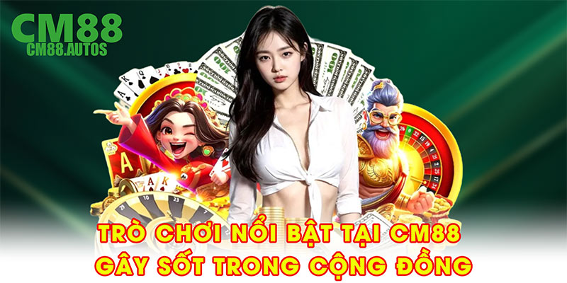 Trò chơi nổi bật tại CM88 gây sốt trong cộng đồng