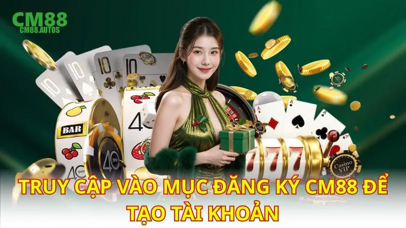 Truy cập vào mục đăng ký CM88 để tạo tài khoản