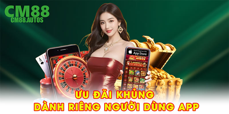 Ưu đãi khủng dành riêng người dùng tải app