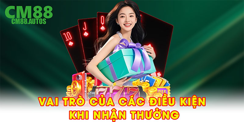 Vai trò của các điều kiện khi nhận thưởng