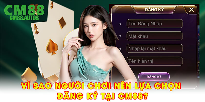 Vì sao người chơi nên lựa chọn đăng ký tài khoản tại CM88?